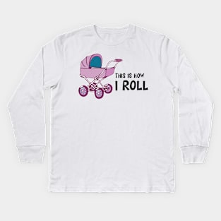 Baby Stroller - This is how I roll Kids Long Sleeve T-Shirt